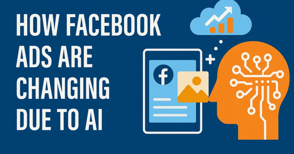 How Facebook Ads Are Changing Due to AI